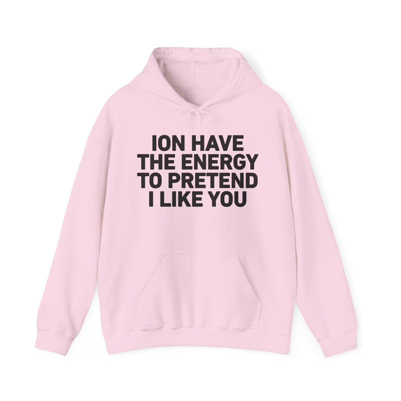 ION Have the Energy to Pretend I Like You － Bold Expression Statement Hoodie