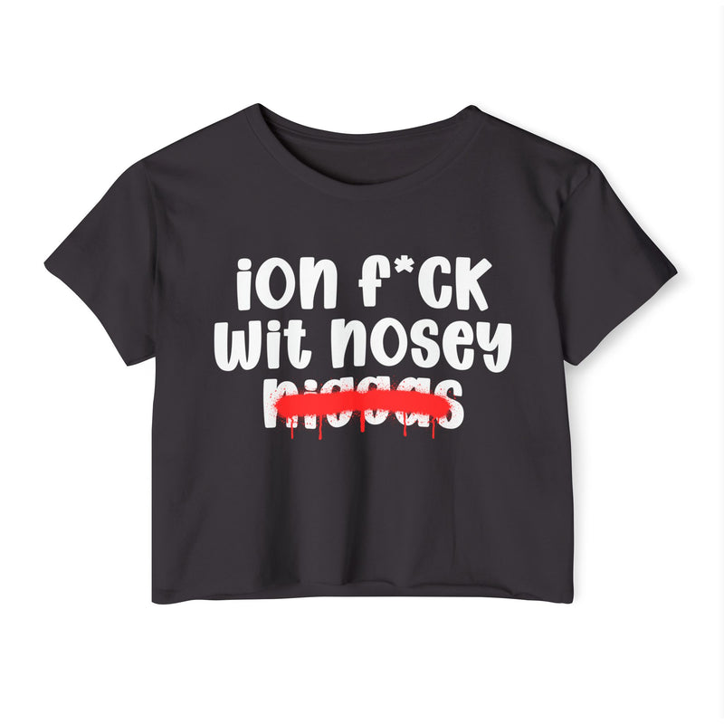 ION Fuck Wit Nosey Niggas - Brutally Direct Statement Crop-top