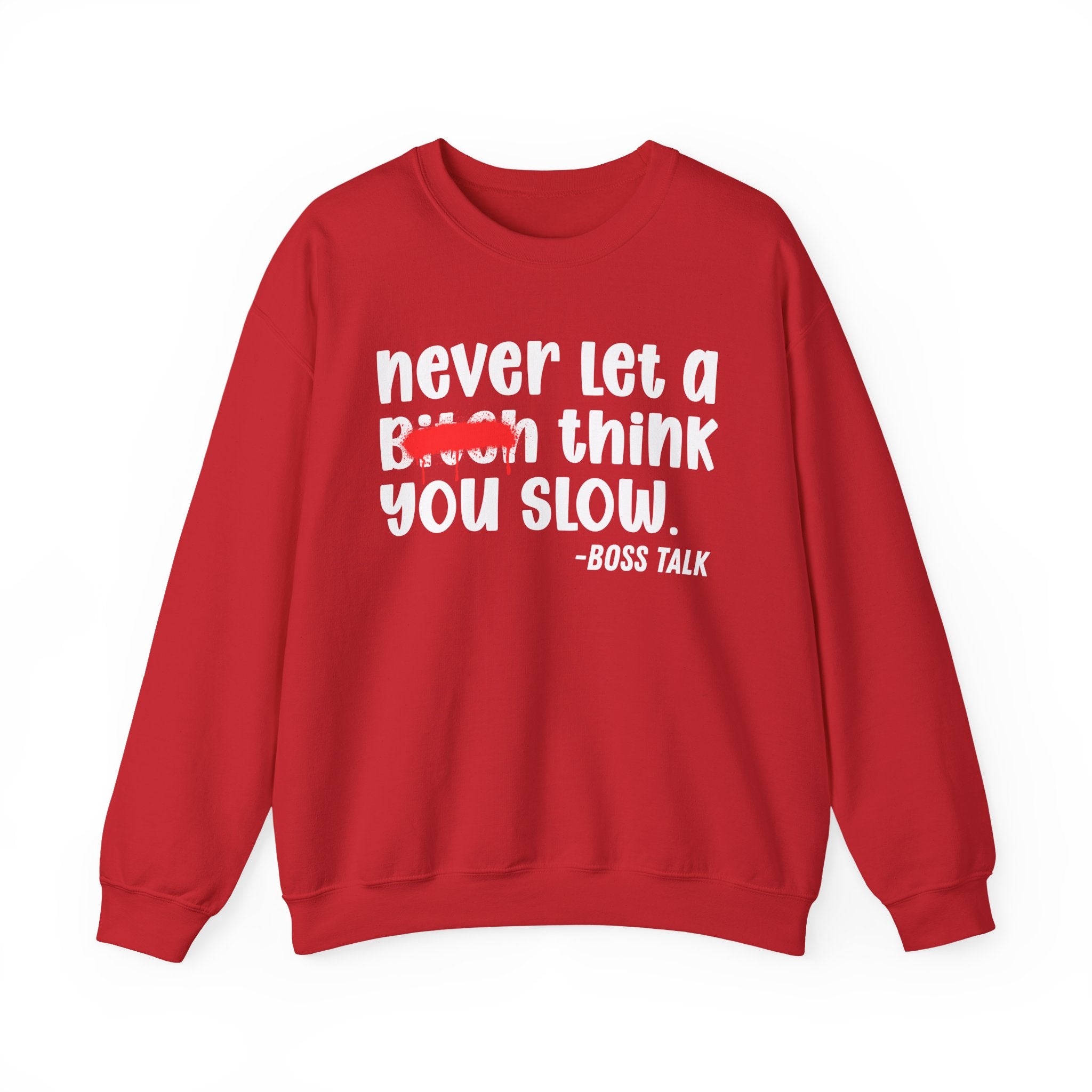 Never Let A Bitch Think You Slow - Motivational Money Talk Sweatshirt