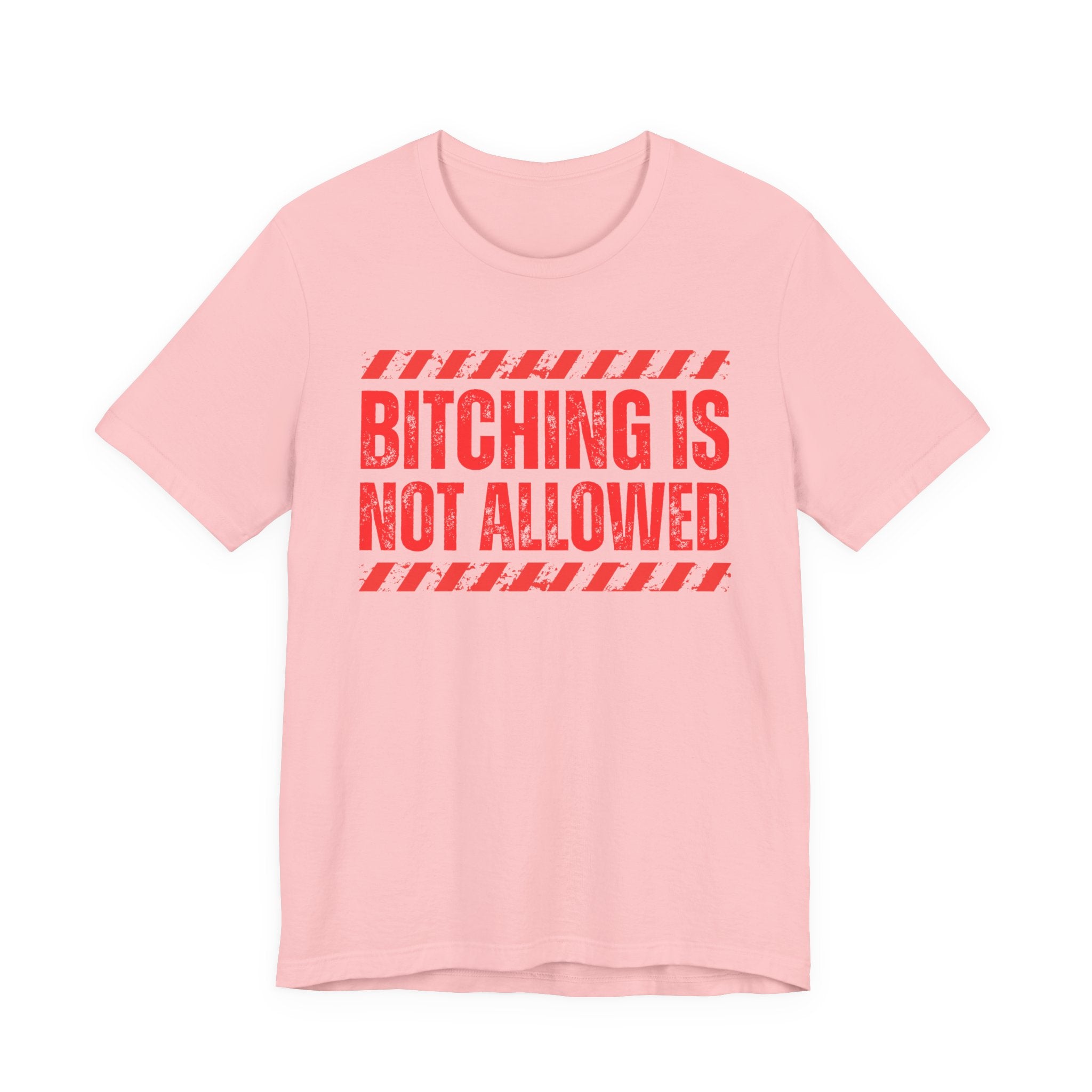 Bitching Is Not Allowed－Explicit No Complaining T-Shirt