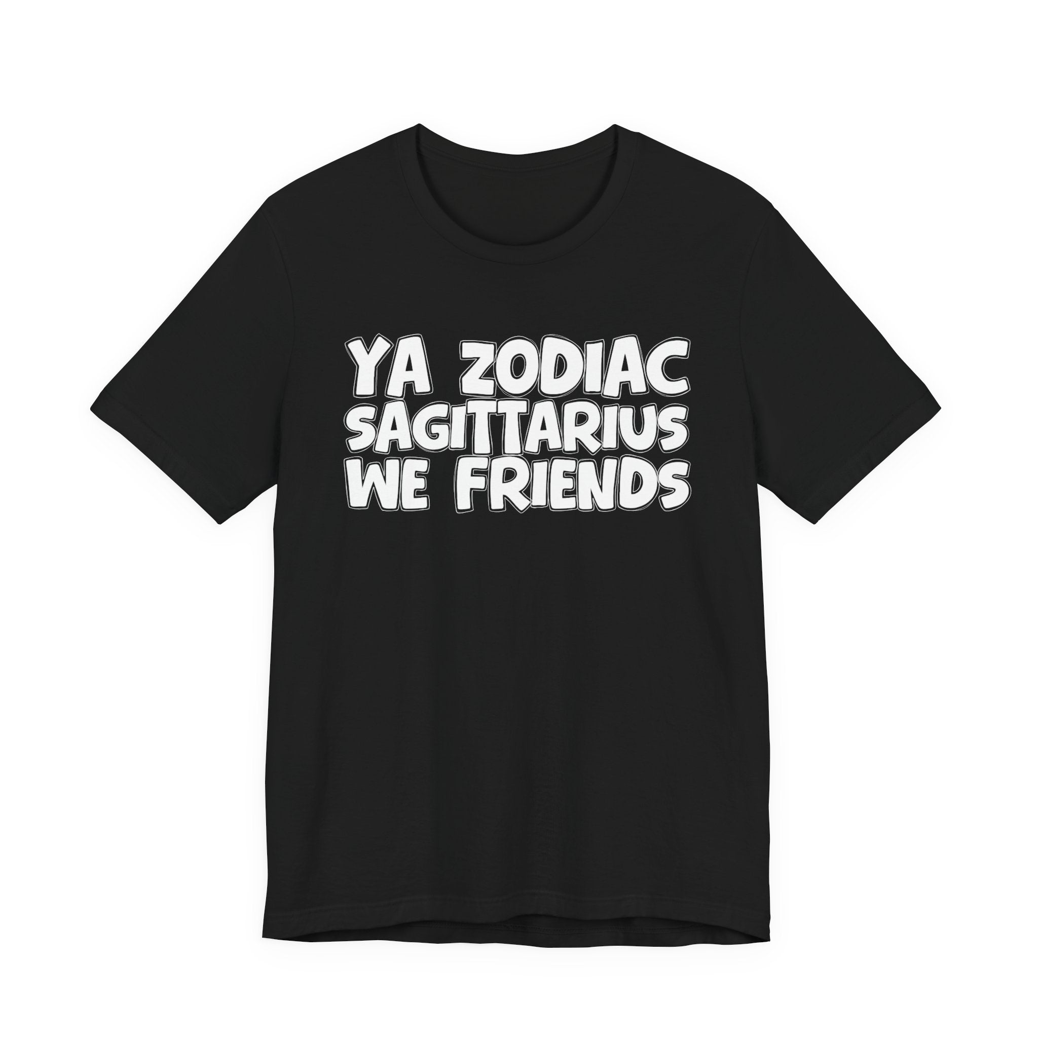 Ya Zodiac Sagittarius We Friends - Fun Astrology Tee for Sagittarius Sign