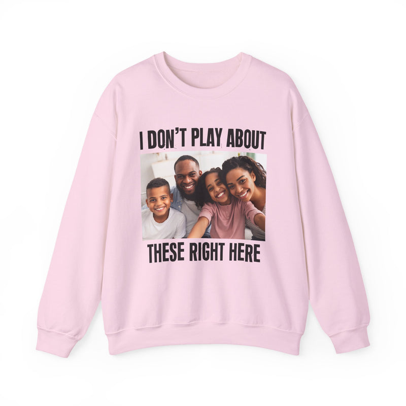 I Don’t Play About These Right Here — Personalization Sweatshirt