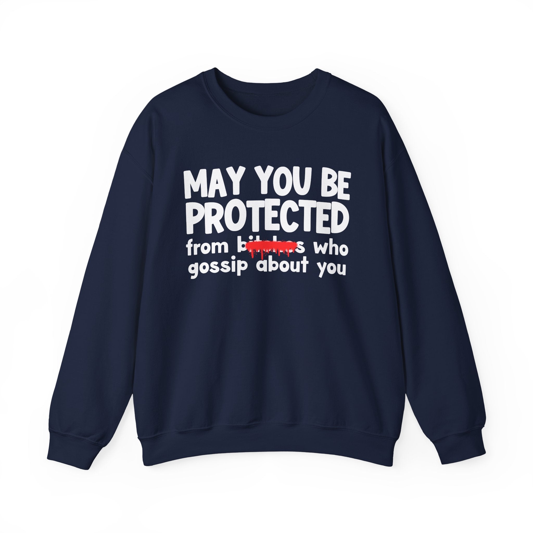 May You Be Protected From Bitches Who Gossip About You — Funny Protection Statement Sweatshirt