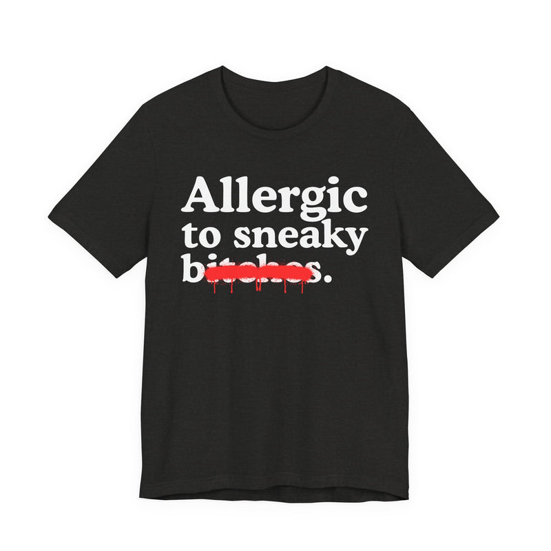 Allergic To Sneaky Bitches — Sarcastic Sassy Statement T-Shirt