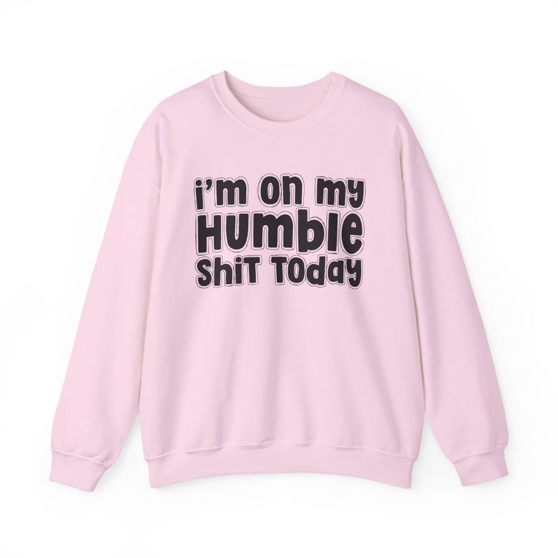 I'm On My Humble Shit Today － Sweatshirt