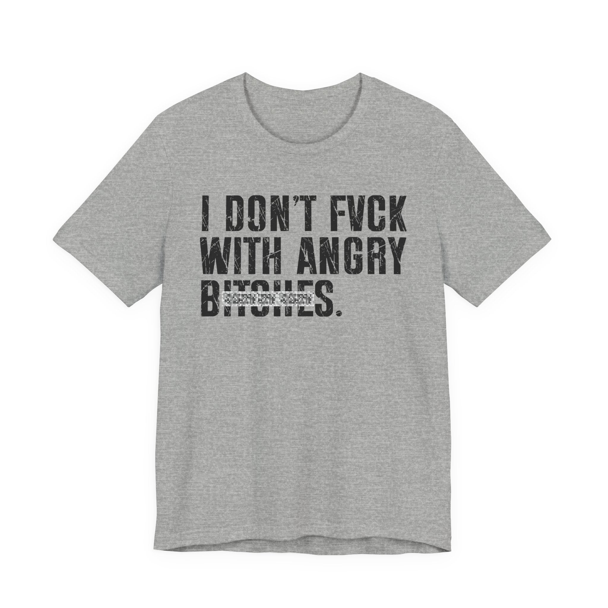 I Don't Fuck With Angry Bitches T-Shirt (blurred print)
