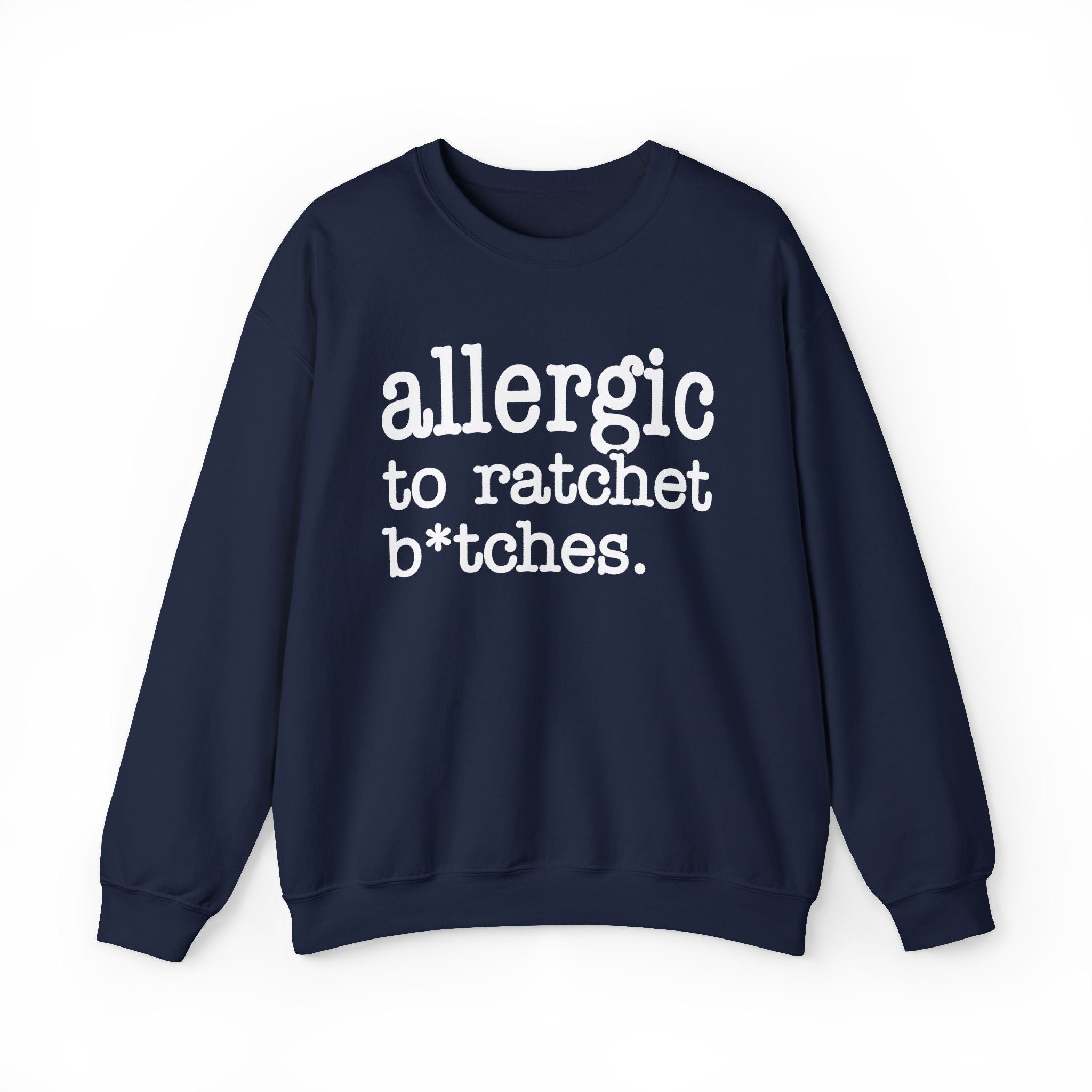 Allergic To Rachet Bitches — Sweatshirt