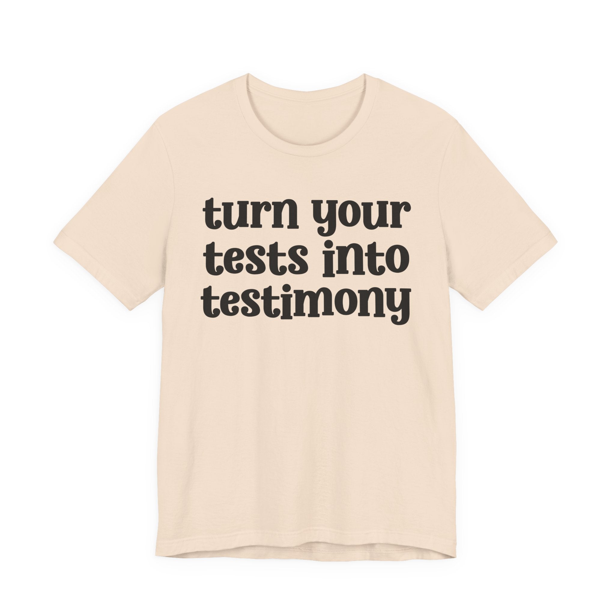 Turn Your Tests Into Testimony - Inspirational Tee Shirt
