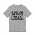 If You Love Ya Peace Like I Do We Besties - Funny Independent Tshirt