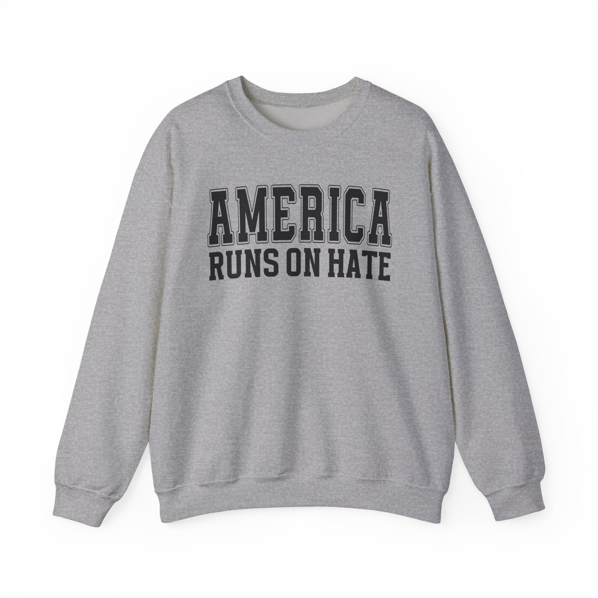 America Runs On Hate — Sweatshirt (Plain)