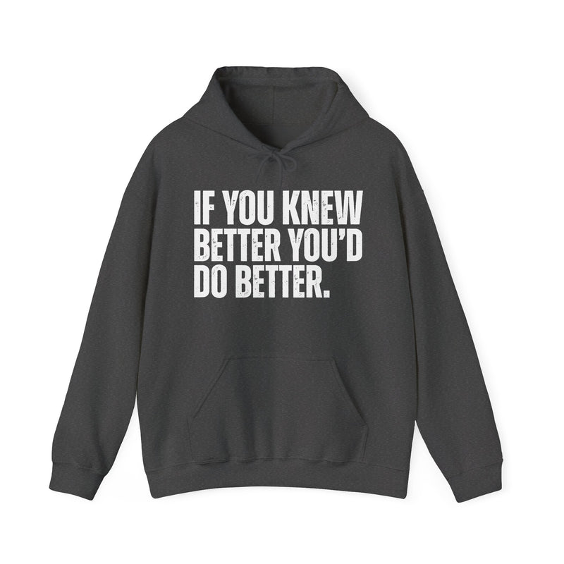 If You Knew Better You'd Do Better — Hoodie alternate view 7: IF YOU KNEW / BETTER YOU'D / DO BETTER. in distressed white block capitals on black. Street Talk Designs sarcastic statement apparel.