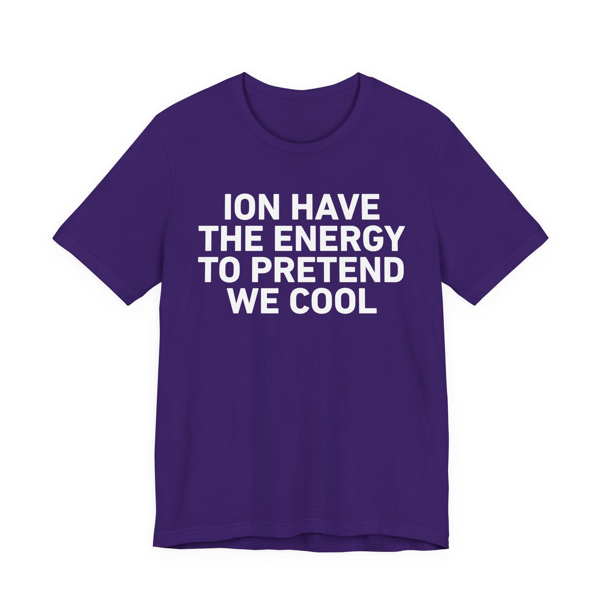 I Don’t Have the Energy to Pretend We Cool —— Funny Energy Statement T-Shirt