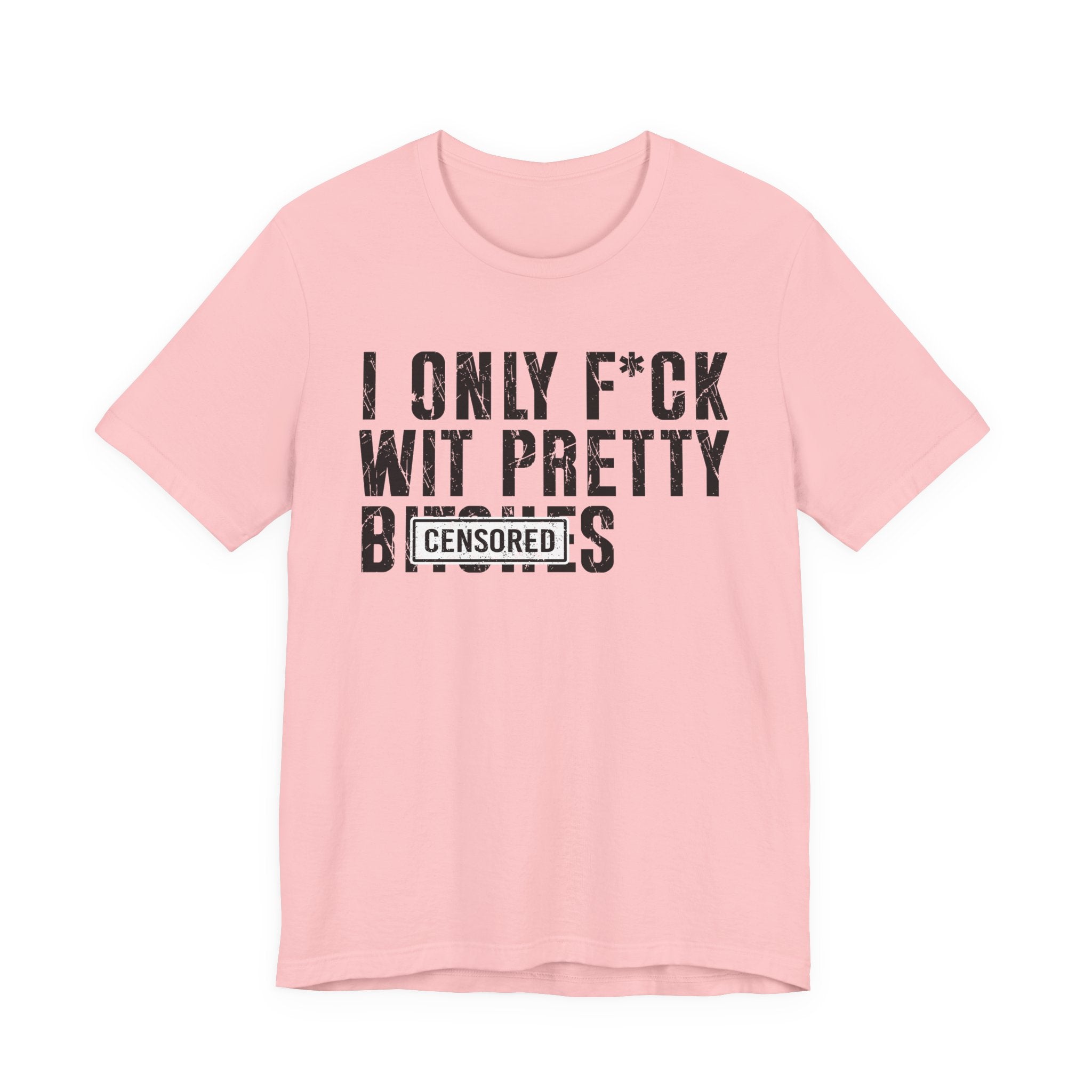 I Only Fuck Wit Pretty Bitches T-shirt Censored