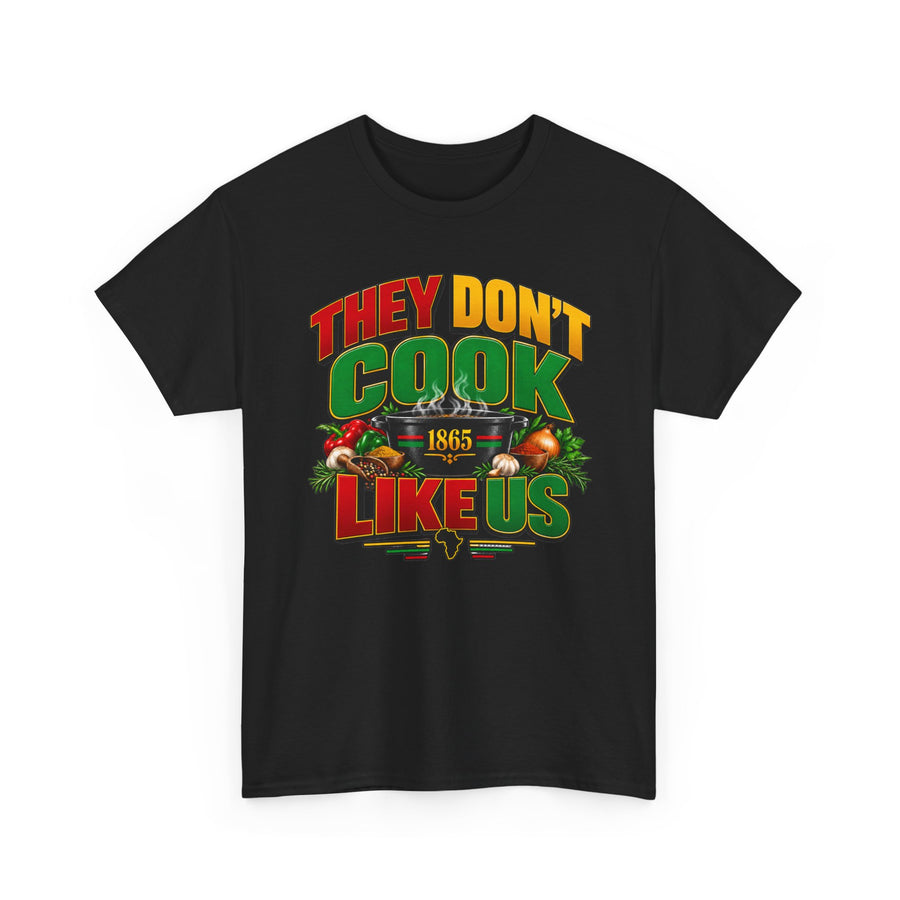 They Don't Cook Like Us — T-Shirt front view: THEY DON'T COOK LIKE US in bold statement lettering. Street Talk Designs culture statement apparel.