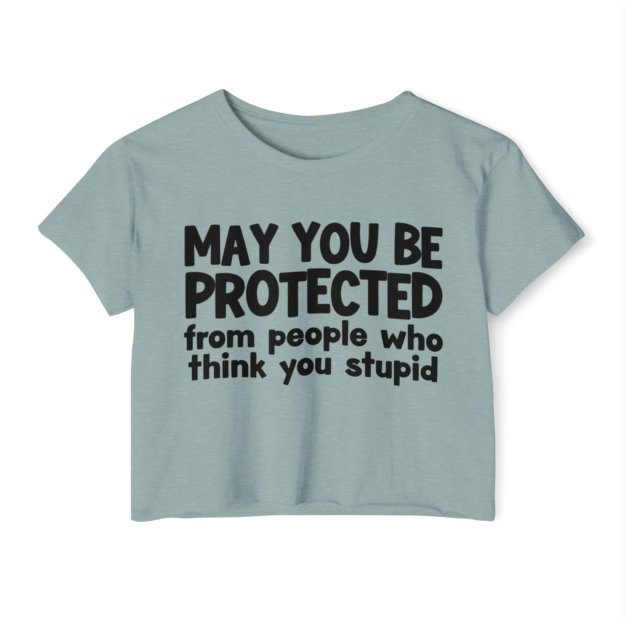 May You Be Protected From People Who Think You Stupid - Funny Sarcastic Prayer Crop Top