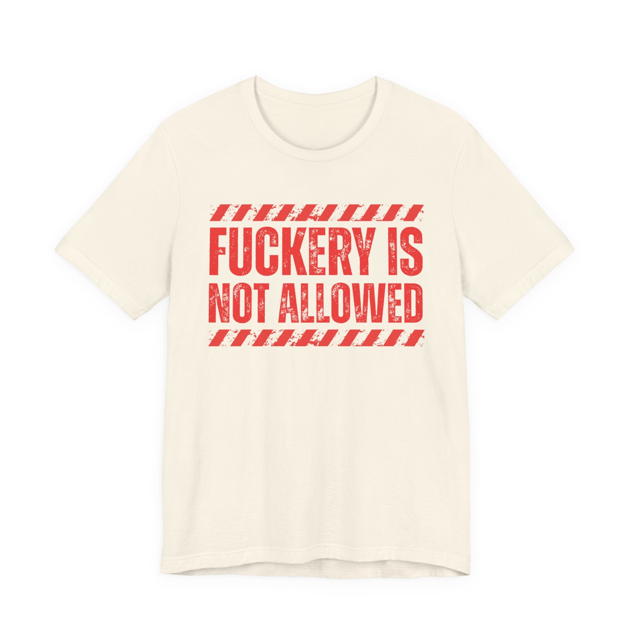Fuckery Is Not Allowed－Warning Against Foolish Behavior T-Shirt