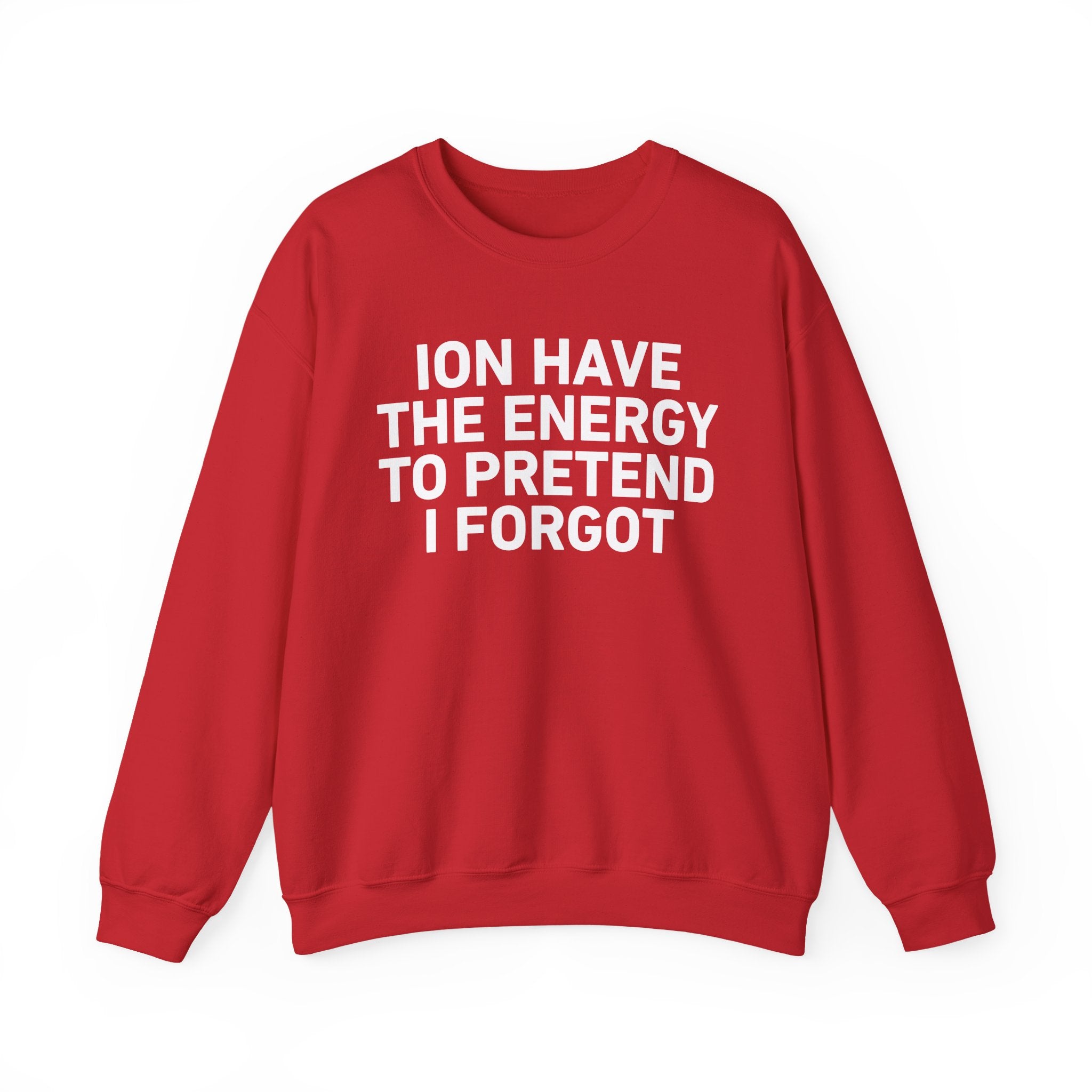 I Don’t Have the Energy to Pretend I Forget － Sweatshirt