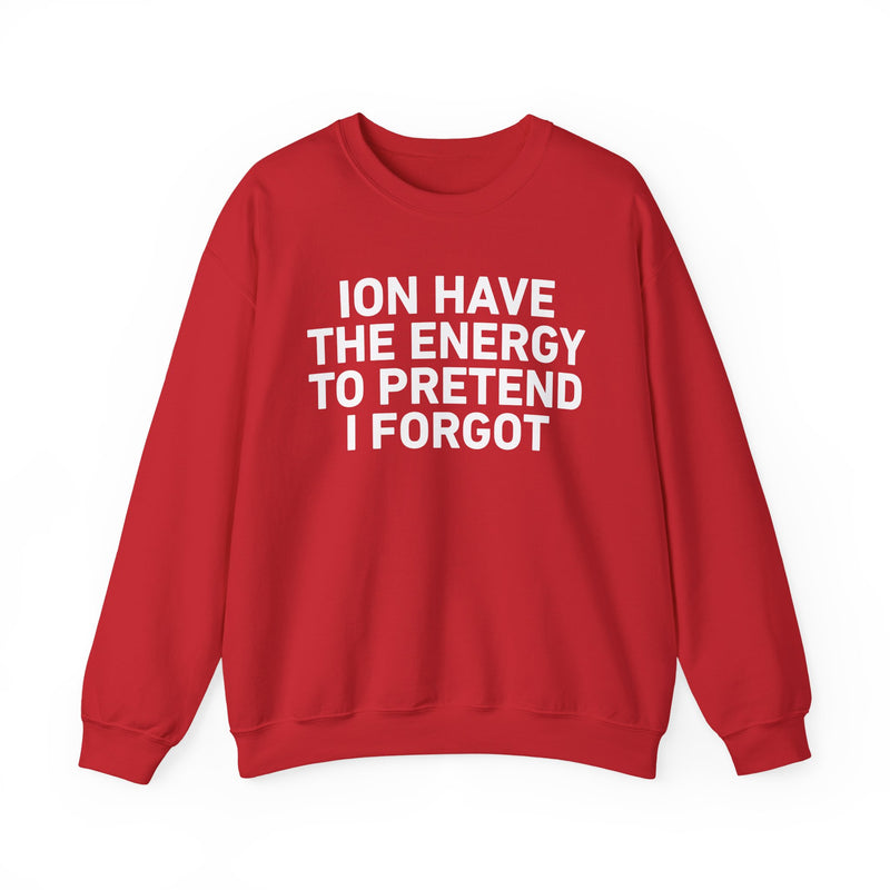 I Don’t Have the Energy to Pretend I Forget － Sweatshirt