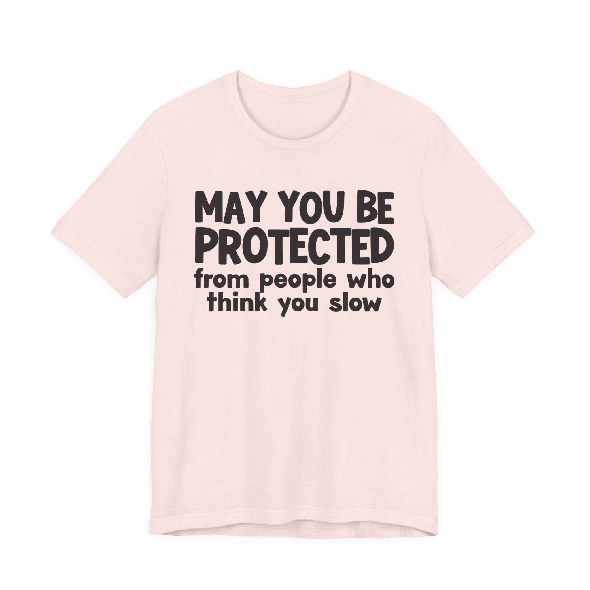 May You Be Protected From People Who Think You Slow — Funny Sarcastic Prayer Tee