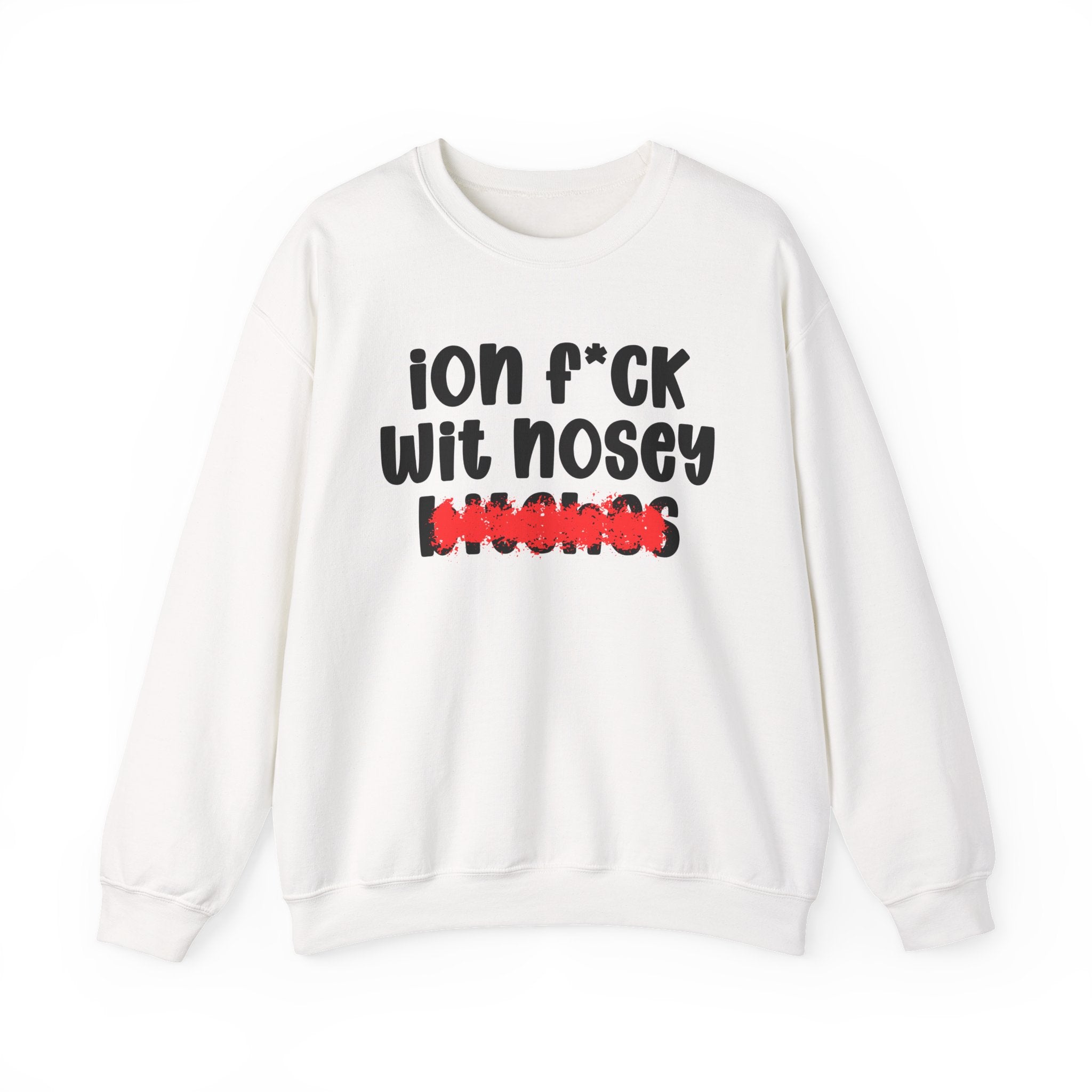 ION (I Don't) FUCK WIT NOSEY BITCHES — Bold Sarcastic Sweatshirt