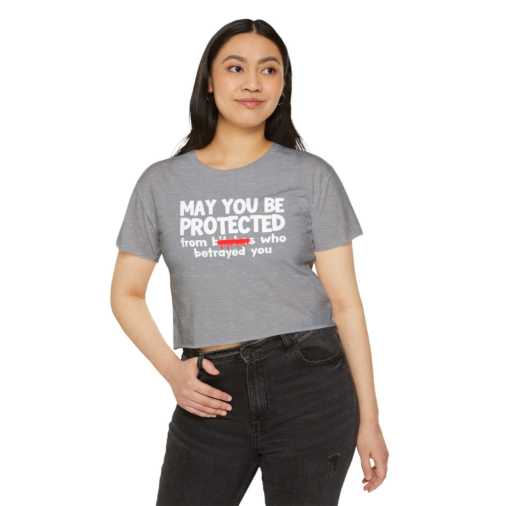 May You Be Protected From Bitches Who Betrayed You — Funny Protection Statement Crop Top