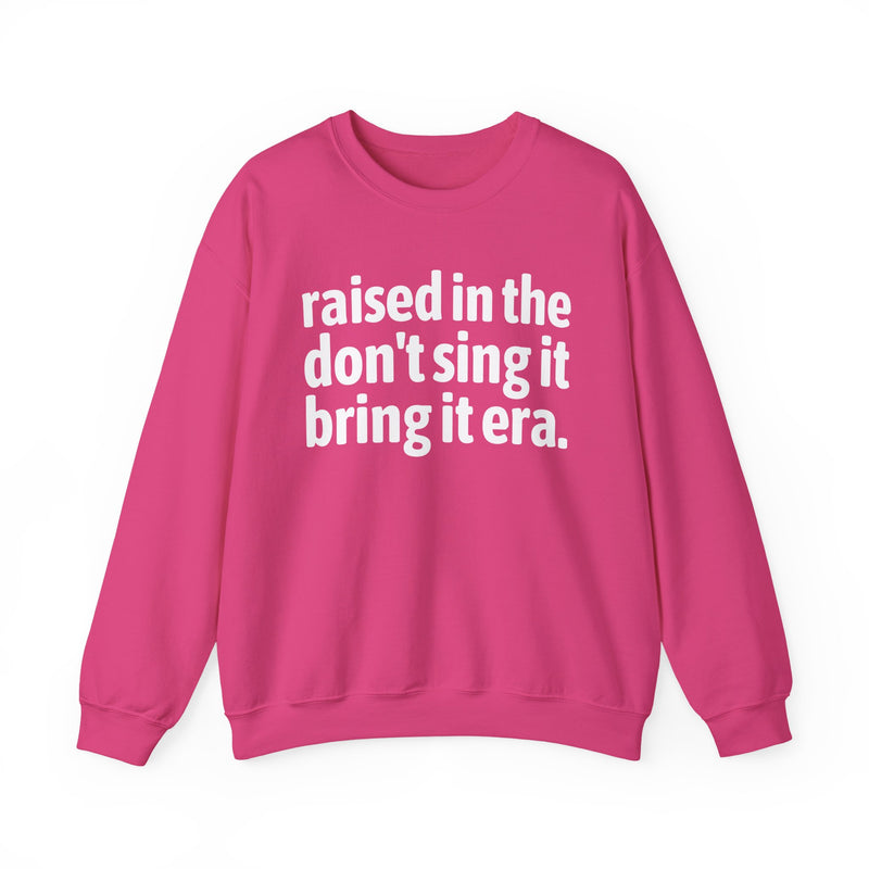 Raised In The Don't Sing It Bring It Era — Funny Back In The Day Statement Sweatshirt