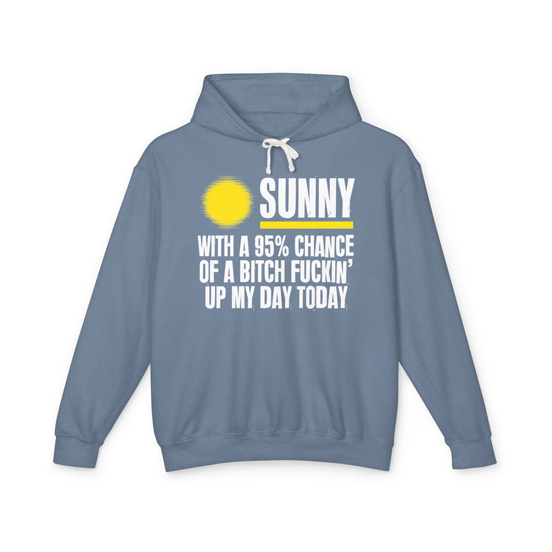 Sunny With A 95% Chance Of A Bitch Fuckin' Up My Day Today － Funny Weather Forecast Hoodie