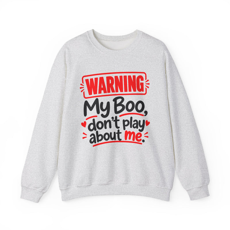 Warning — My Boo Don’t Play About Me — Sweatshirt front view: lettering reading 'WARNING MY BOO DON'T PLAY ABOUT ME'. Street Talk Designs family statement apparel.