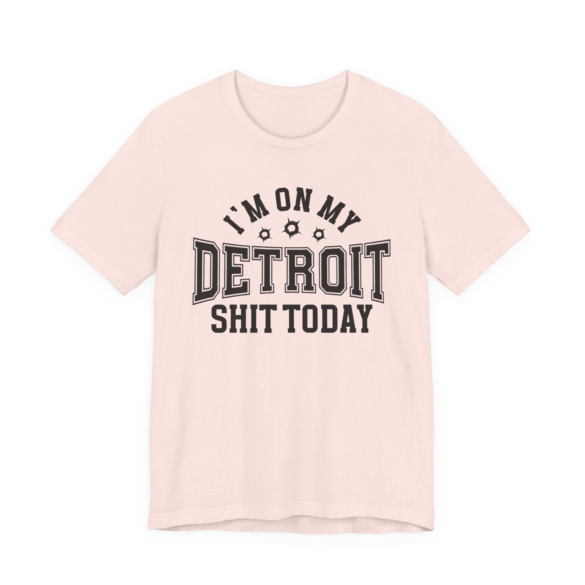 I'm On My Detroit Shit Today (Bullet Holes) T-shirt