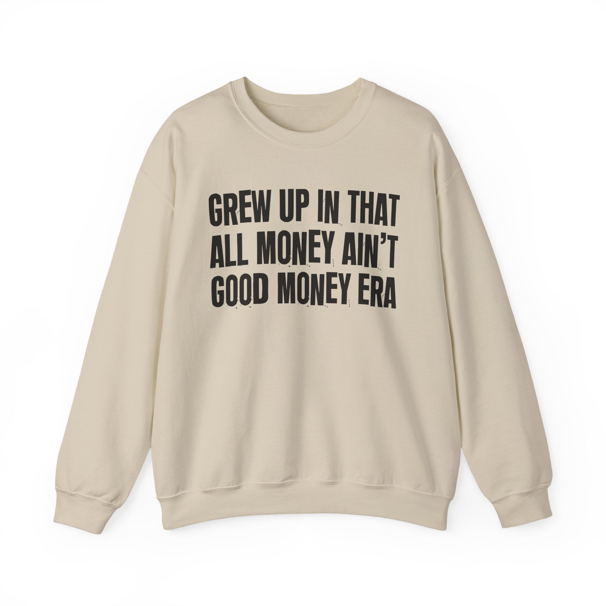 I Grew Up In That All Money Ain't Good Money Era - Fun Back In The Day Sweatshirt