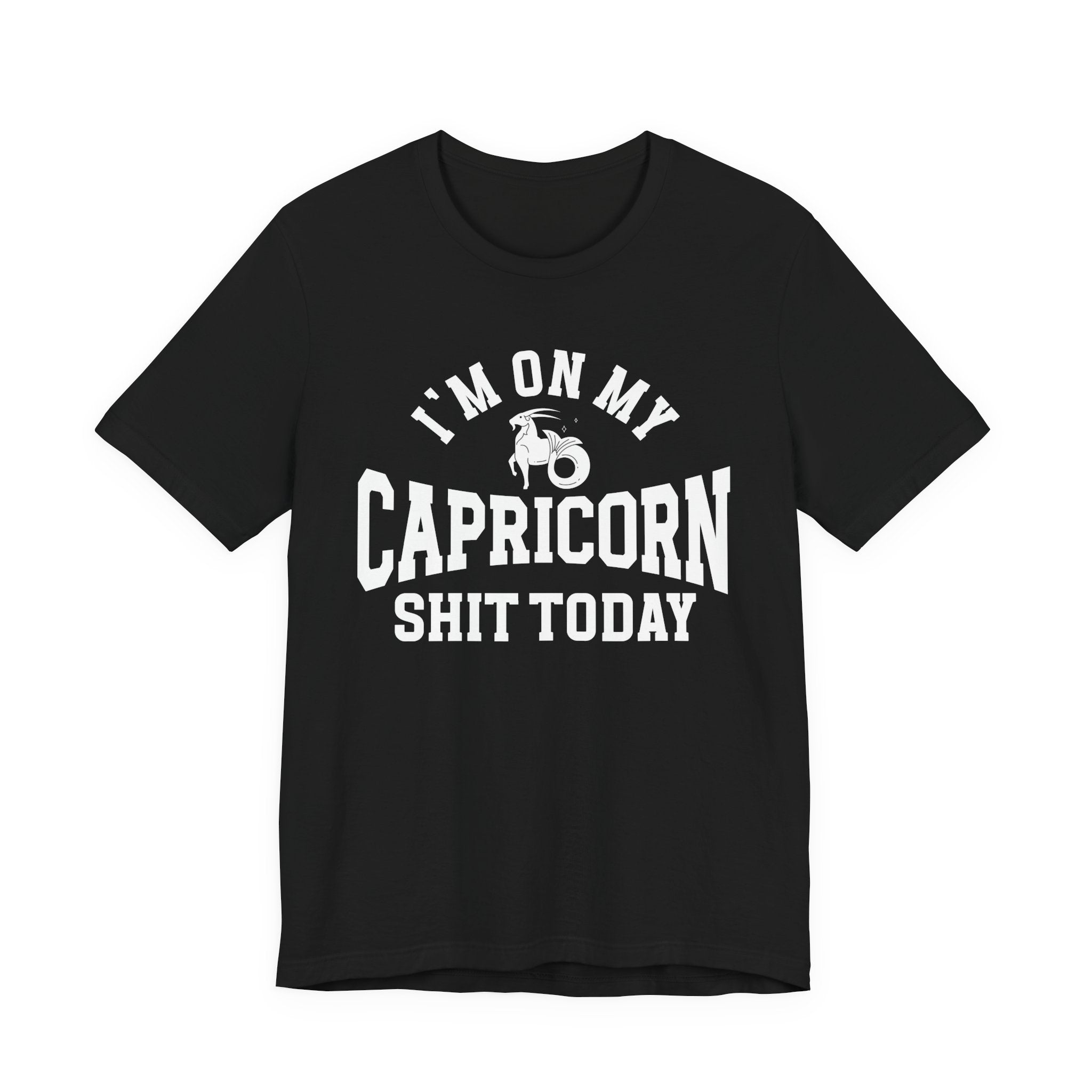 I'm On My Capricorn Shit Today T-shirt
