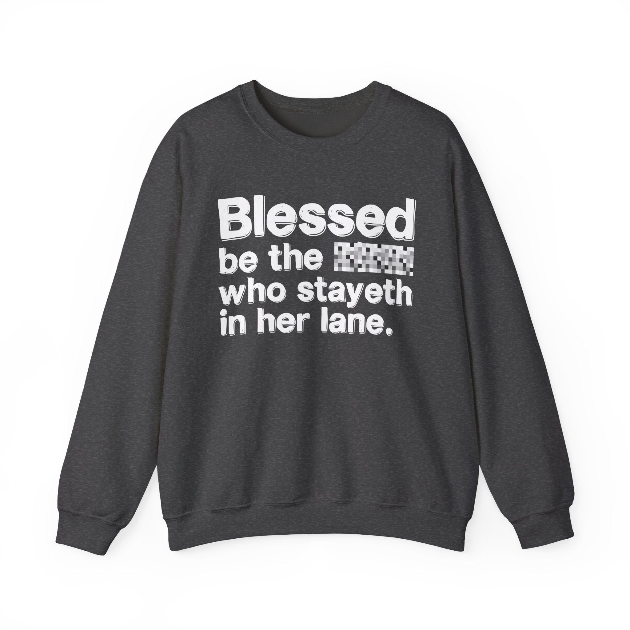 Blessed Be The Bitch Who Stayeth In Her Lane — Funny Inspirational Sweatshirt