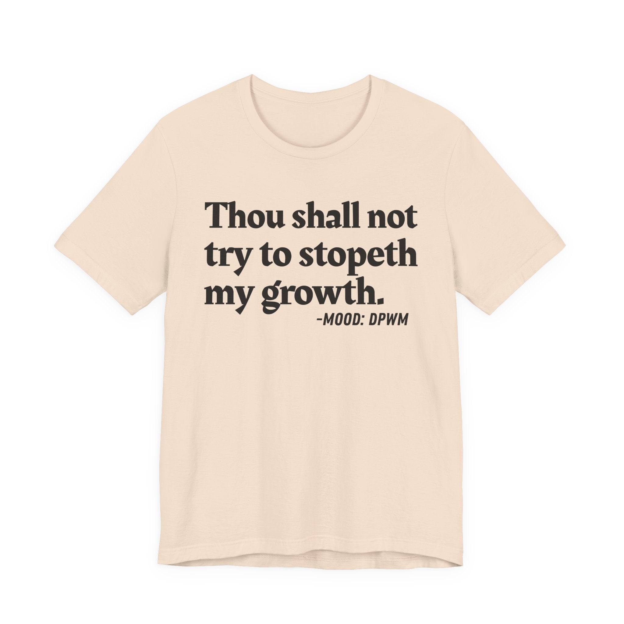 Thou Shall Not Try To Stopeth My Growth — Funny Motivational Humor T-Shirt