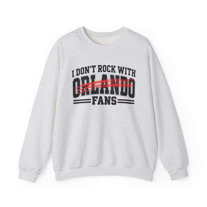 I Don't Rock With Orlando Fans — Sweatshirt front view: I DON'T ROCK WITH ORLANDO FANS in bold statement lettering. Street Talk Designs sports statement apparel.