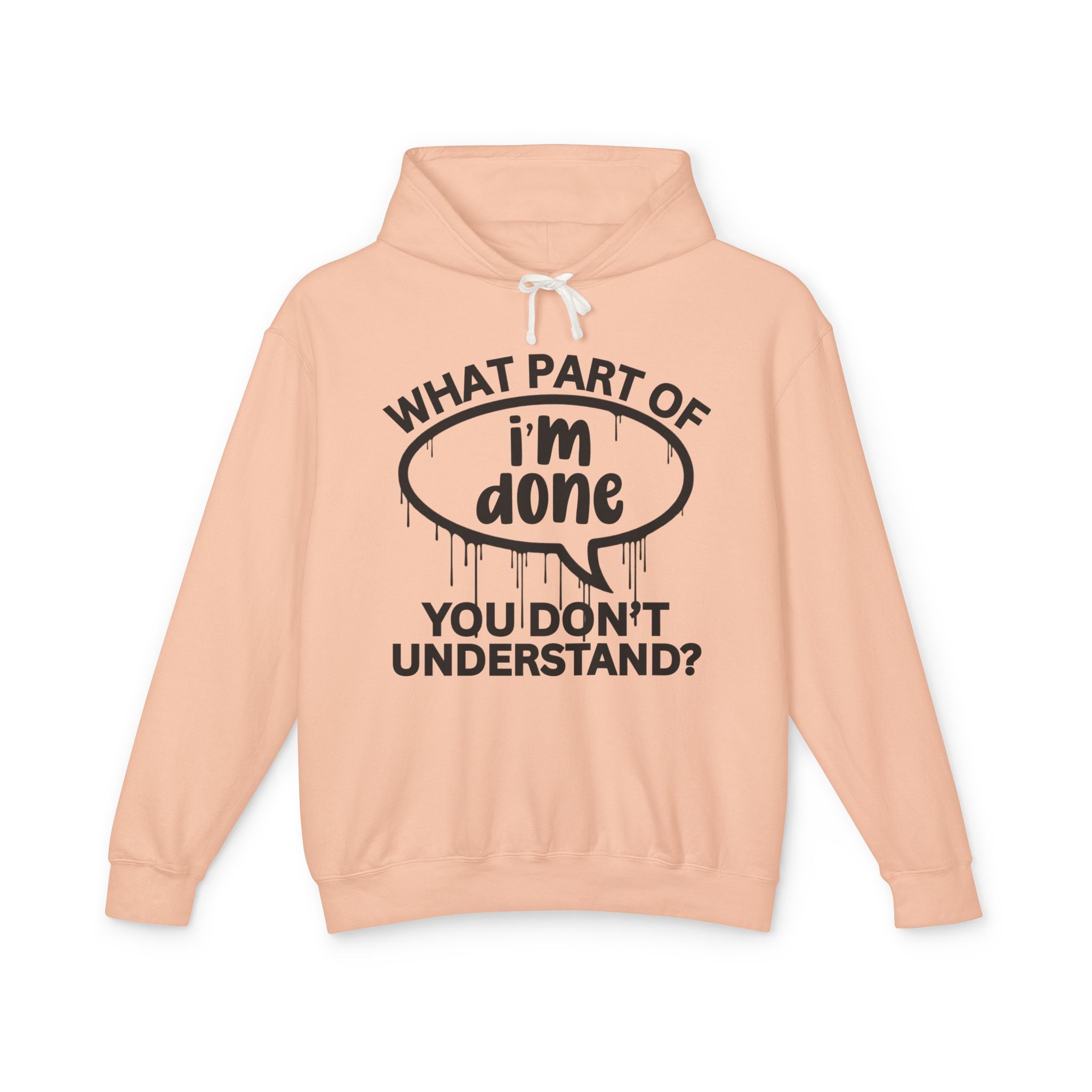 What Part of I'M DONE You Don't Understand? Bold Statement Sweatshirt