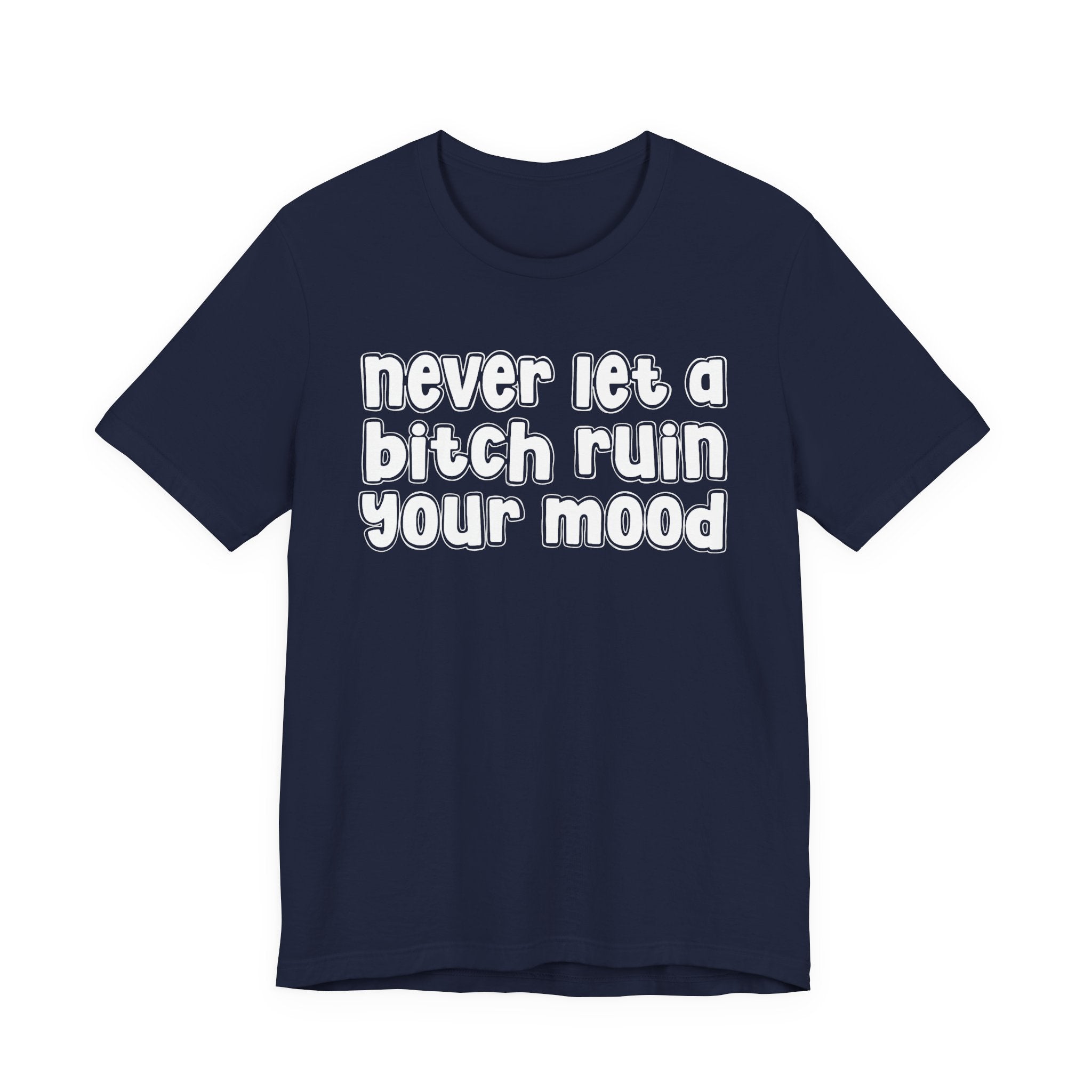 Never Let A Bitch Ruin Your Mood－Motivational Declaration T-shirt