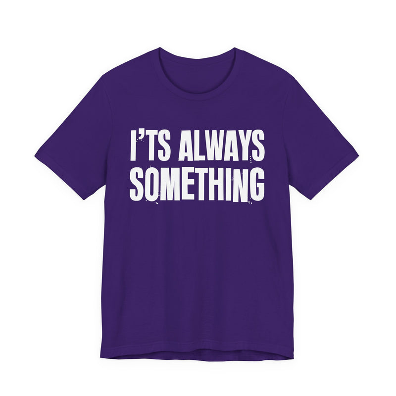 It's Always Something - T-Shirt