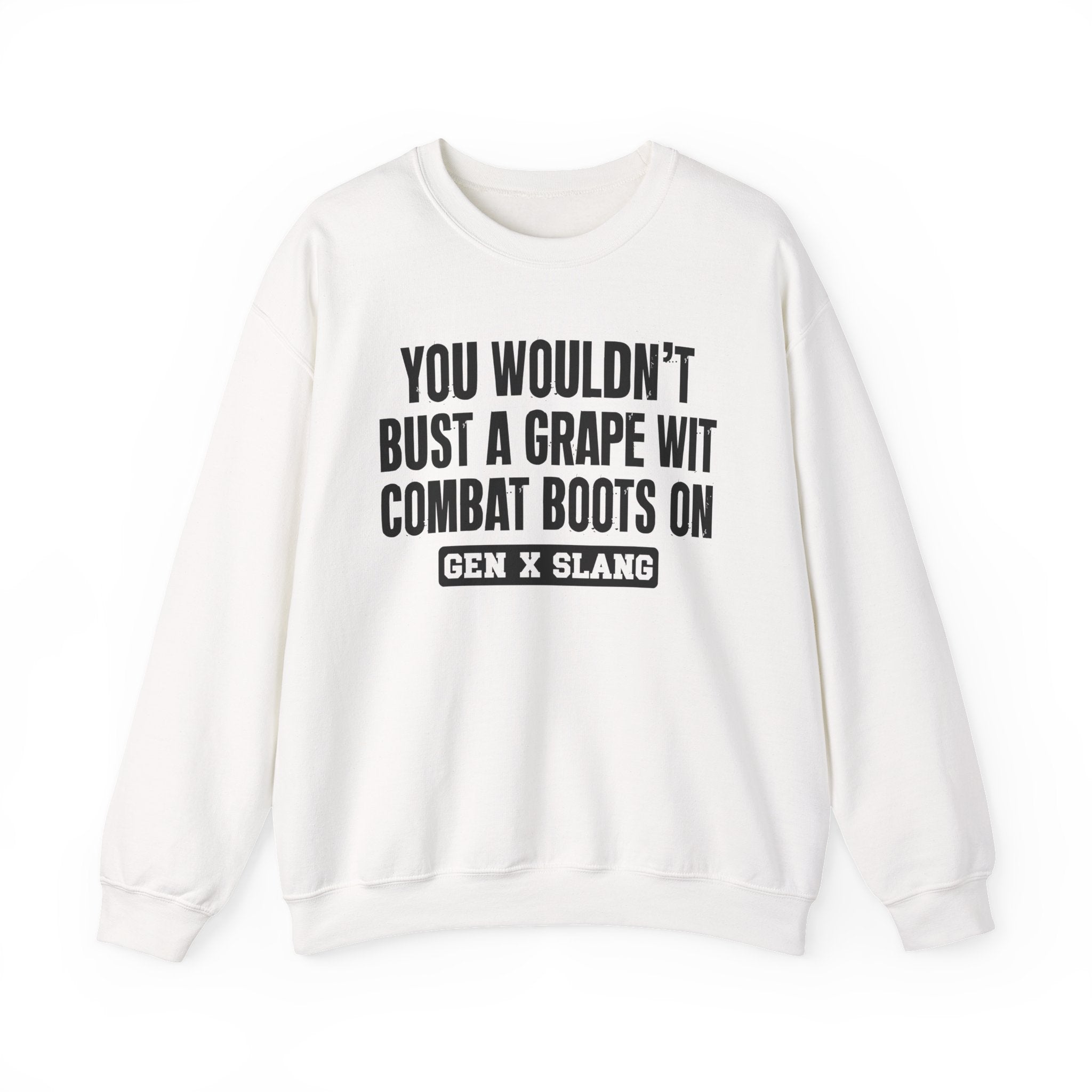 Gen X Slang Sweatshirt - You Wouldn't Bust A Grape Wit Combat Boots On
