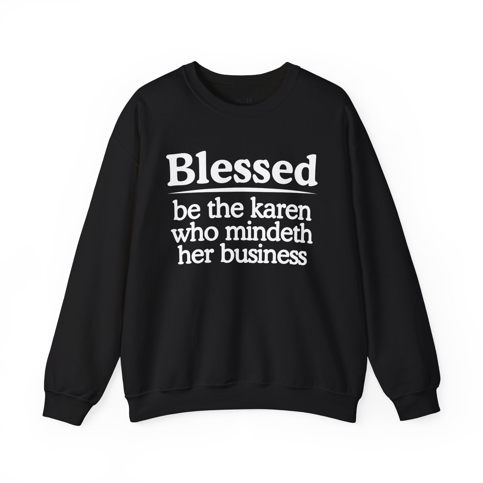 Blessed Be The Karen Who Mindeth Her Business — Funny Inspirational Sweatshirt