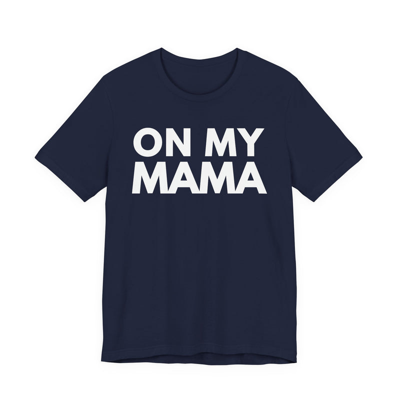 On My Mama — T-Shirt alternate view 6: ON MY MAMA in bold statement lettering. Street Talk Designs mama statement apparel.