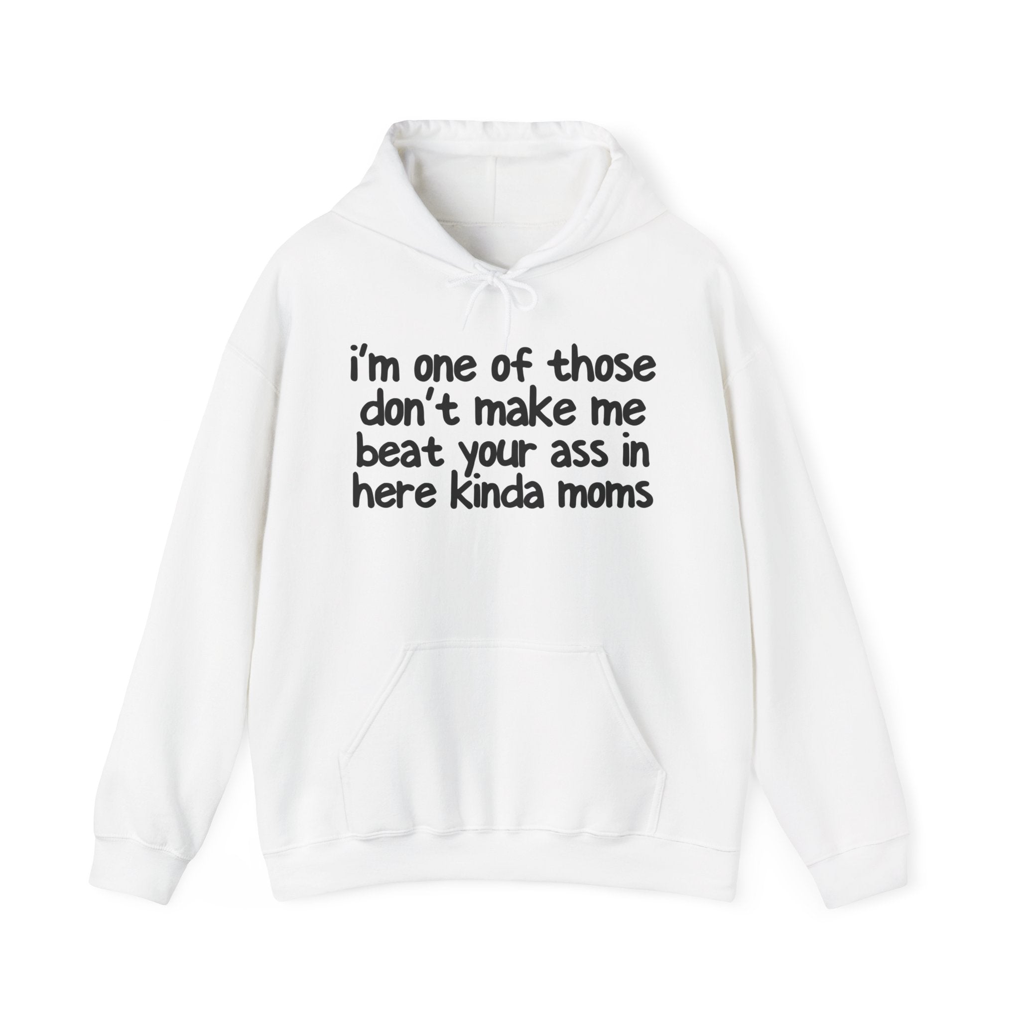 I'm One Of Those Don't Make Beat Your Ass In Here Kinda Moms - Hoodie