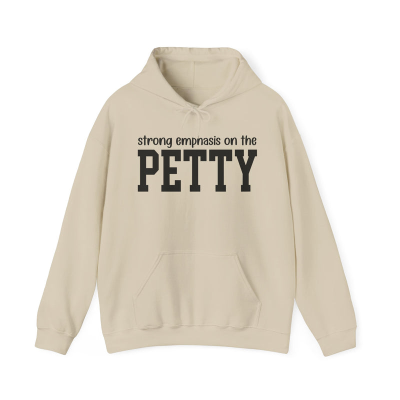 Strong Emphasis On The PETTY — Hoodie