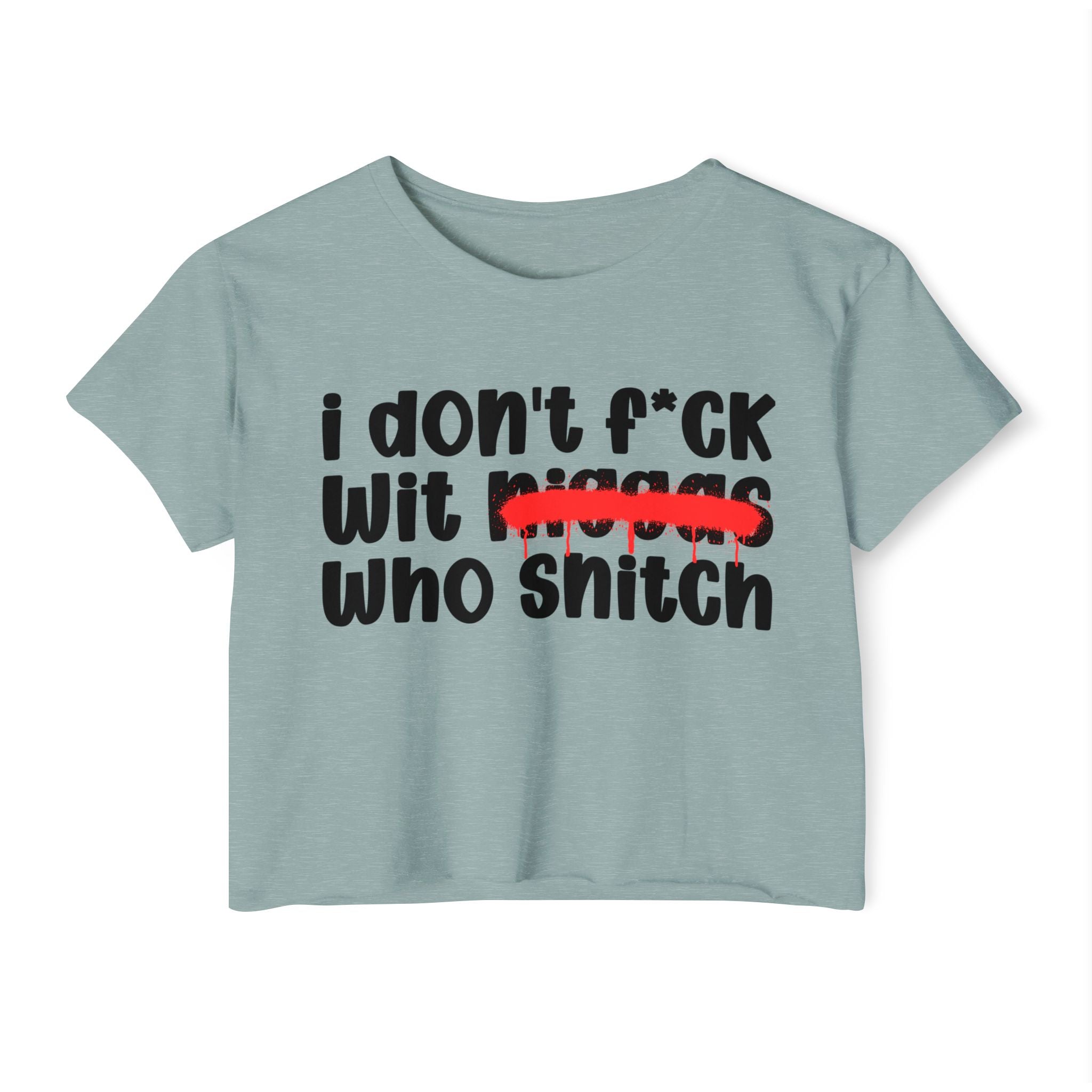 I Don't Fuck Wit Niggas Who Snitch - Brutally Direct Statement Crop-top