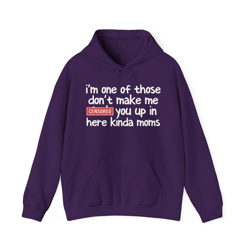 I'm One Of Those Don't Make Me [F] Up In Here Kinda Moms - Hoodie