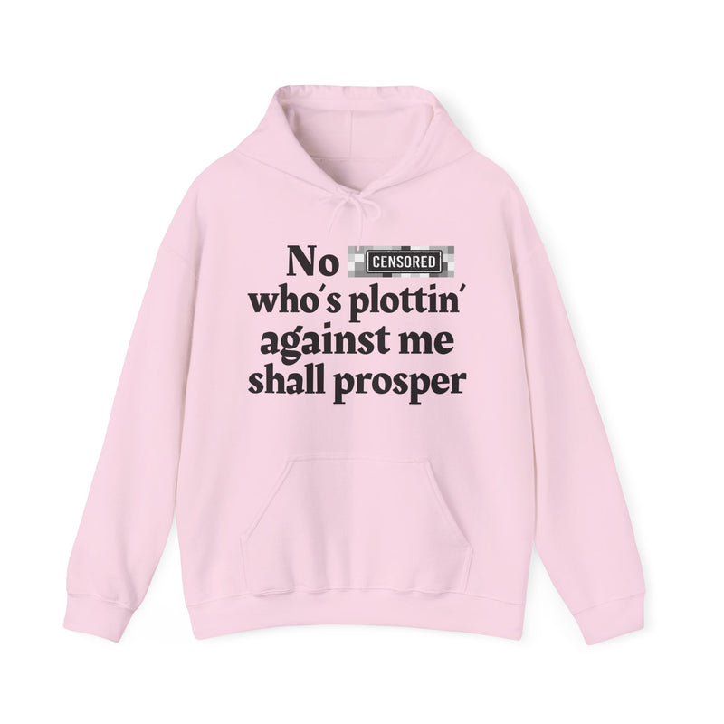 No Bitch Who's Plottin' Against Me Shall Prosper — Hoodie