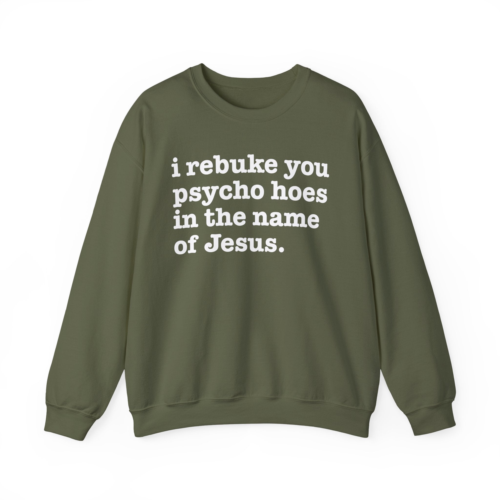 I Rebuke You Psycho Hoes in the Name of Jesus — Christian Humor Sweatshirt