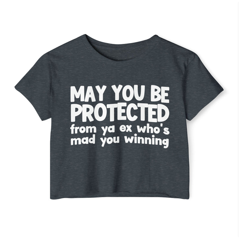 May You Be Protected From Ya Ex Who's Mad You Winning - Inspirational Quote Crop Top