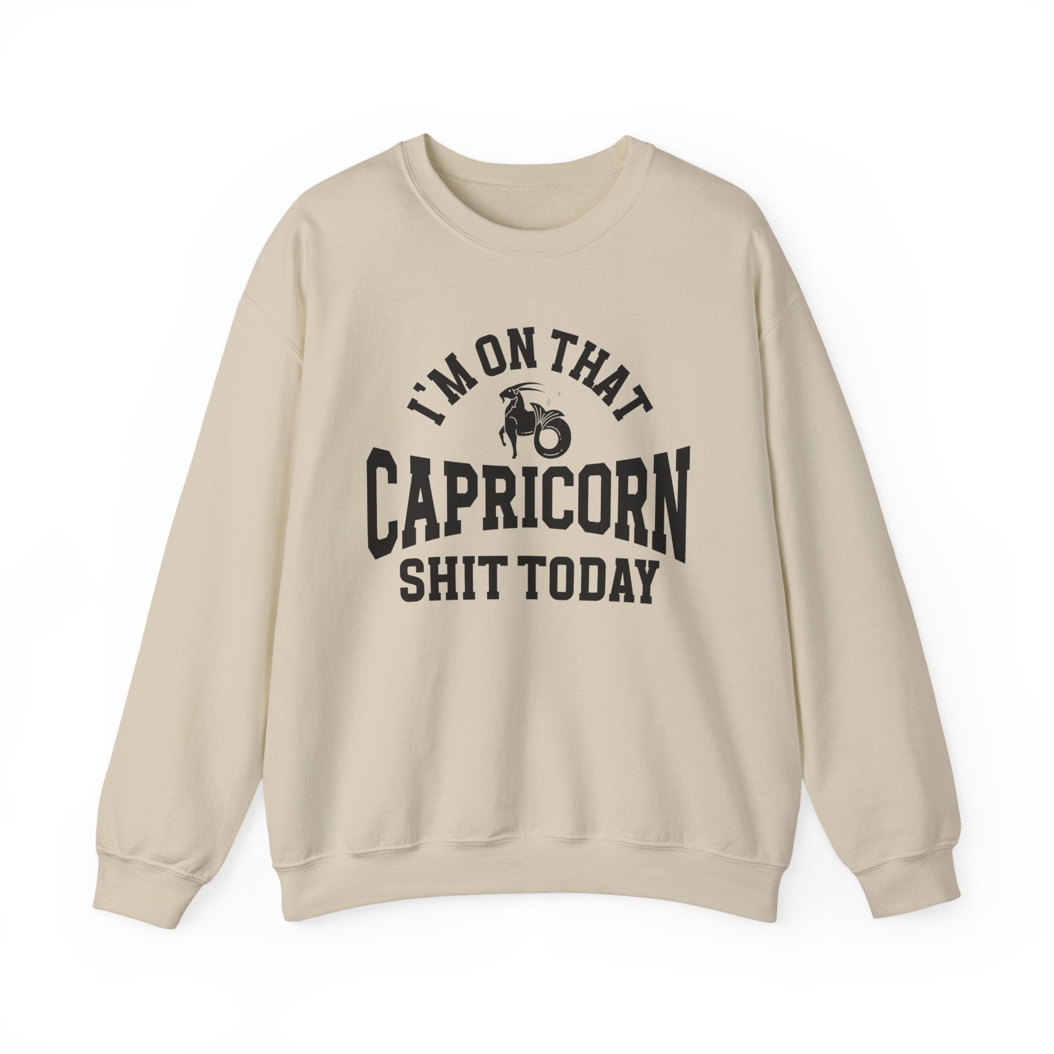 I'm On That Capricorn Shit Today - Sweatshirt