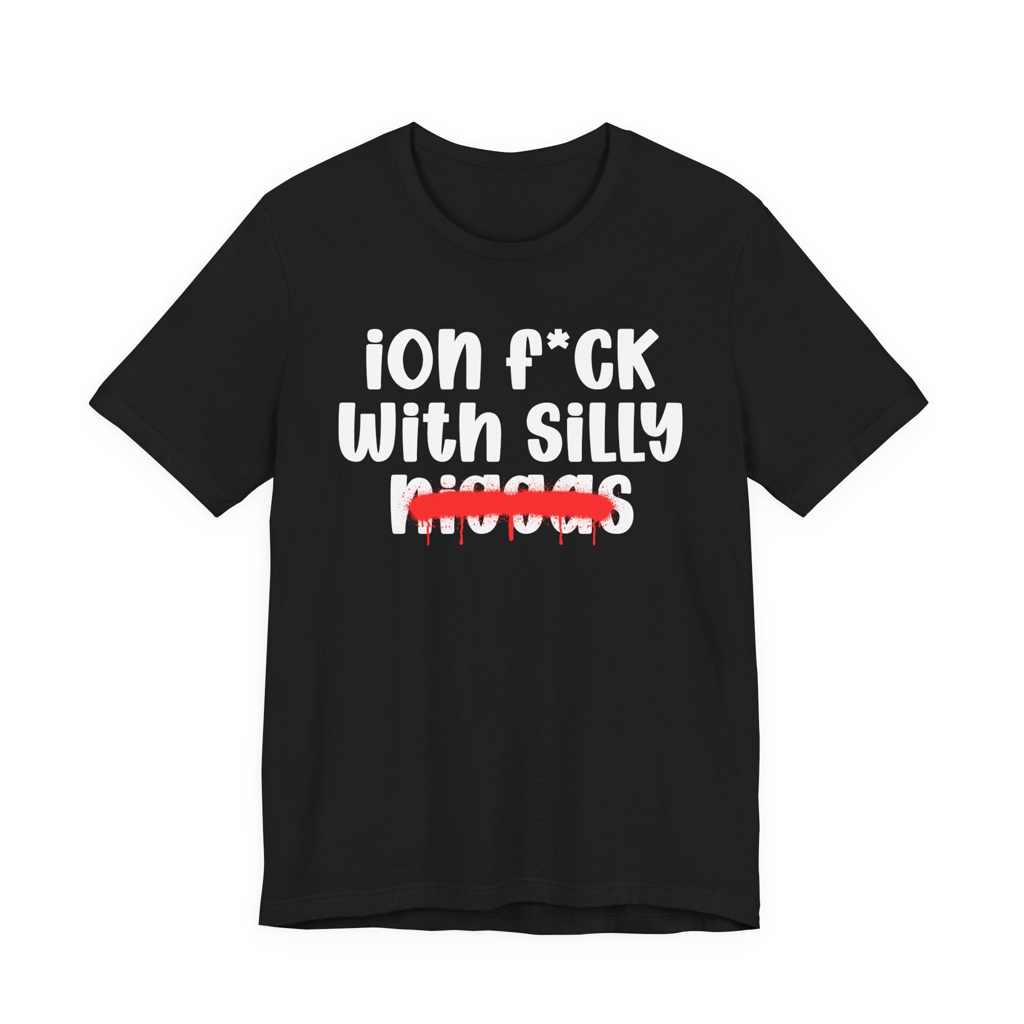ION Fuck Wit Silly Niggas - Brutally Direct Statement Tee
