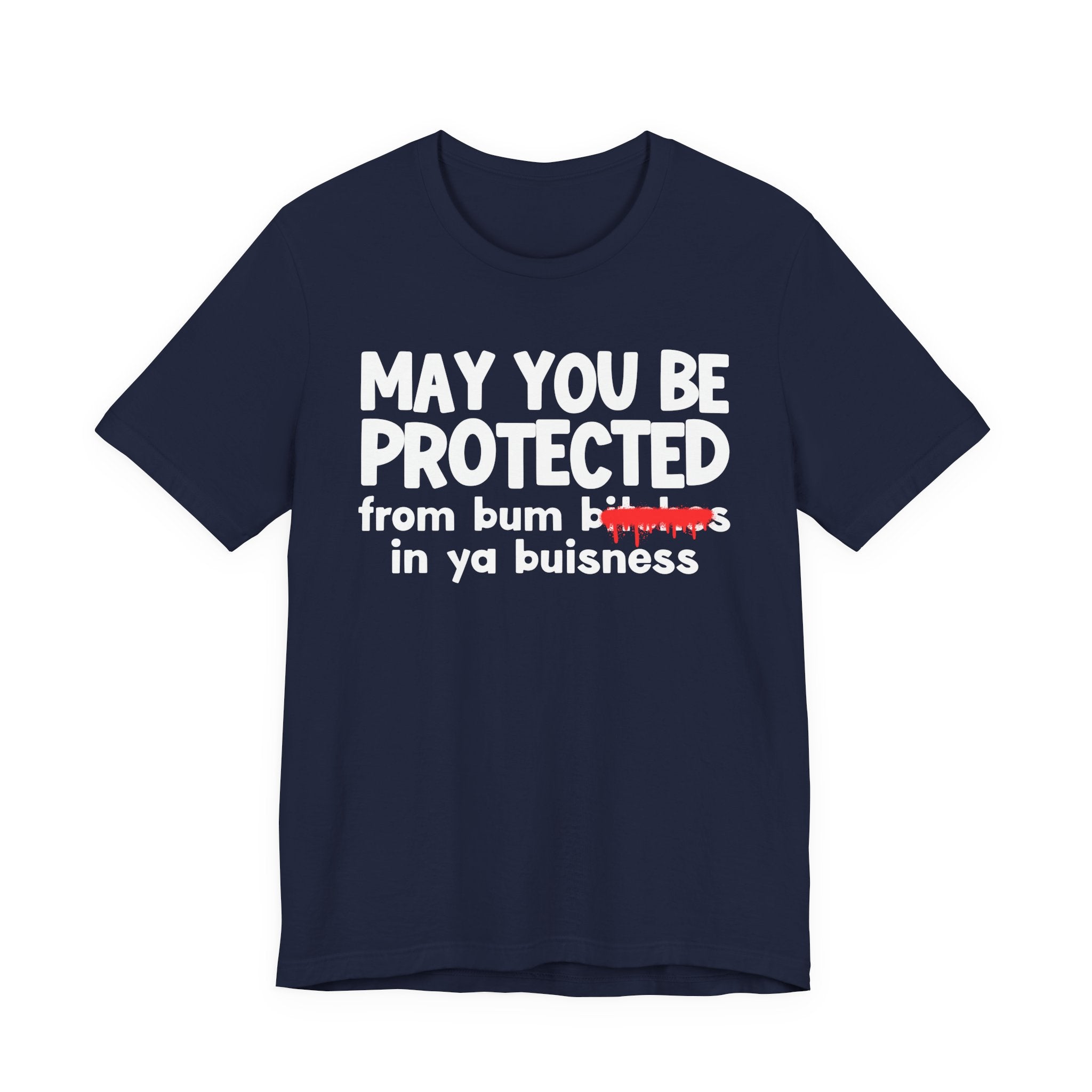 May You Be Protected From Bum Bitches In Ya Buisness — Funny Protection Statement T-Shirt